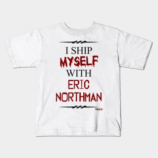 I ship myself with Eric Northman Kids T-Shirt